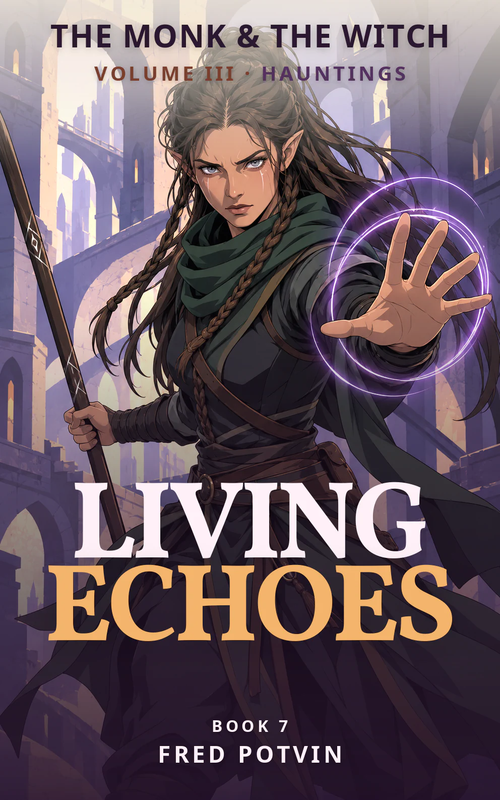 The Monk & The Witch — Book 7, Living Echoes, by Fred Potvin. Naeris holding a staff and extending a hand wreathed in violet magic against a city skyline